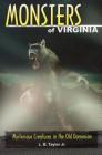 Monsters of Virginia: Mysterious Creatures in the Old Dominion (Monsters (Stackpole)) By L. B. Taylor Cover Image