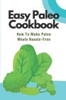 Easy Paleo Cookbook: How To Make Paleo Meals Hassle-Free: Paleo Recipes With Raw Diet By Bradly Billegas Cover Image