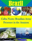 Calha Norte: Brazilian Army Presence in the Amazon By Naval Postgraduate School Cover Image
