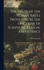 The Unity of the Human Races Proved to Be the Doctrine of Scripture, Reason, and Science By Thomas Smyth Cover Image