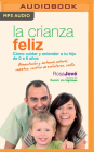 La Crianza Feliz (Narración En Castellano): Cómo Cuidar Y Entender a Tu Hijo de 0 a 6 Años By Rosa Jove, Ahimsa Sanchez (Read by) Cover Image