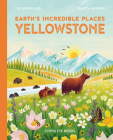 Earth's Incredible Places: Yellowstone By Cath Ard, Bianca Austria (Illustrator) Cover Image