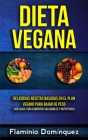 Dieta Vegana: Deliciosas recetas basadas en el plan vegano para bajar de peso (Adelgace con alimentos saludables y nutritivos) By Flaminio Domínquez Cover Image