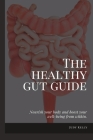 The Healthy Gut Guide: Nourish Your Body and Boost Your Well-being from Within By Judy Kelly Cover Image
