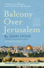 Balcony Over Jerusalem: A Middle East Memoir - Israel, Palestine and Beyond Cover Image