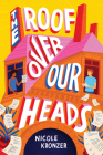 The Roof Over Our Heads By Nicole Kronzer Cover Image