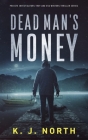 Dead Man's Money: A Small Town Kidnap Thriller By K. J. North Cover Image