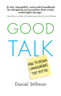 Good Talk: How to Design Conversations That Matter By Daniel Stillman Cover Image