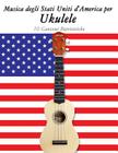 Musica Degli Stati Uniti d'America Per Ukulele: 10 Canzoni Patriottiche By Uncle Sam Cover Image