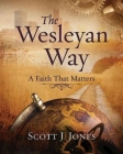The Wesleyan Way: A Faith That Matters Cover Image