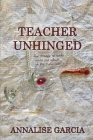 Teacher Unhinged By Annalise Garcia Cover Image