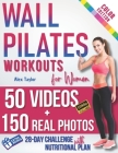 Wall Pilates Workouts for Women: 28-Day Total Transformation FULL COLOR PHOTO GUIDE & STEP-BY-STEP VIDEOS for All Levels Sculpt, Strengthen, and Balan Cover Image