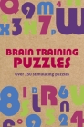 Brain Training Puzzles: Over 150 Stimulating Puzzles By Eric Saunders Cover Image