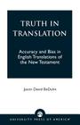 Truth in Translation: Accuracy and Bias in English Translations of the New Testament By Jason David Beduhn Cover Image