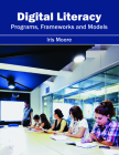 Digital Literacy: Programs, Frameworks and Models By Iris Moore (Editor) Cover Image