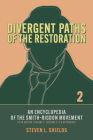 Divergent Paths of the Restoration: An Encyclopedia of the Smith–Rigdon Movement, Volume 2: Sections 5–12 & Appendices By Steven L. Shields Cover Image