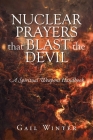 Nuclear Prayers That Blast The Devil: A Spiritual Weapons Handbook By Gail Winter Cover Image