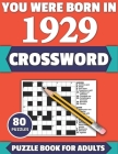 You Were Born In 1929: Crossword: Enjoy Your Holiday And Travel Time With Large Print 80 Crossword Puzzles And Solutions Who Were Born In 192 Cover Image