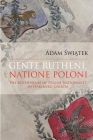 Gente Rutheni, Natione Poloni: The Ruthenians of Polish Nationality in Habsburg Galicia Cover Image