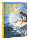 Shaping Surf History: Tom Curren and Al Merrick, California 1980-1983 By Jimmy Metyko, Jamie Brisick (Contributions by), Sam George (Contributions by), Tom Curren (Contributions by) Cover Image
