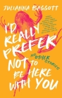 I'd Really Prefer Not to Be Here with You, and Other Stories Cover Image