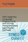ARM Assembly Language Programming With STM32 Microcontrollers: Learning By Example By Yury Magda Cover Image