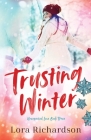 Trusting Winter (Unexpected Love #3) By Lora Richardson Cover Image