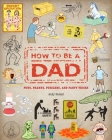 How To Be a Dad: Puns, Pranks, Puzzlers, and Party Tricks By Andy Herald Cover Image