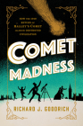 Comet Madness: How the 1910 Return of Halley's Comet (Almost) Destroyed Civilization By Richard J. Goodrich Cover Image