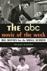 The ABC Movie of the Week: Big Movies for the Small Screen By Michael McKenna Cover Image