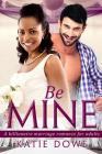 Be Mine: A BWWM Marriage Love Story For Adults By Katie Dowe Cover Image