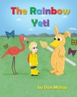 The Rainbow Yeti By Dan McKay Cover Image