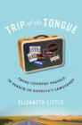 Trip of the Tongue: Cross-Country Travels in Search of America's Languages Cover Image