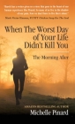 When the Worst Day of Your Life Didn't Kill You: The Morning After Cover Image