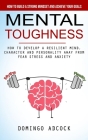 Mental Toughness: How to Build a Strong Mindset and Achieve Your Goals (How to Develop a Resilient Mind, Character and Personality Away Cover Image