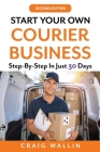 Start Your Own Courier Business: Step-By-Step In Just 30 Days Cover Image