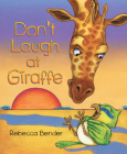 Don't Laugh at Giraffe By Rebecca Bender, Rebecca Bender (Illustrator) Cover Image
