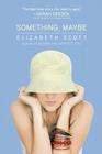 Something, Maybe By Elizabeth Scott, Lisa Fyfe (Designed by) Cover Image