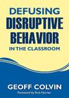 Defusing Disruptive Behavior in the Classroom By Geoffrey T. Colvin Cover Image