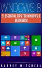 Windows 8: 51 Essential Windows 8 Tips for Beginners! Cover Image