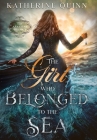 The Girl Who Belonged to the Sea By Katherine Quinn Cover Image