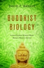 Buddhist Biology: Ancient Eastern Wisdom Meets Modern Western Science By David P. Barash Cover Image