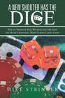 A New Shooter Has the Dice: How to Maximize Your Winnings, and Minimize the House's Advantage When Playing Casino Craps. By Mike Stringer Cover Image