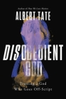 Disobedient God: Trusting a God Who Goes Off-Script By Albert Tate Cover Image