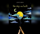 The Ship We Built By Lexie Bean, Lexie Bean (Read by) Cover Image