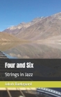 Four and Six: Strings in Jazz By Jakob Baekgaard Cover Image