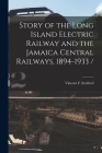 Story of the Long Island Electric Railway and the Jamaica Central Railways, 1894-1933 / By Vincent F. Seyfried Cover Image