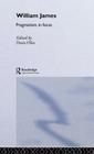 William James Pragmatism in Focus (Philosophers in Focus) By Doris Olin (Editor) Cover Image