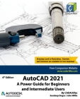 AutoCAD 2021: A Power Guide for Beginners and Intermediate Users By John Willis, Sandeep Dogra, Cadartifex Cover Image