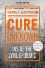 Cure Unknown: Inside the Lyme Epidemic (Revised Edition with New Chapter) By Pamela Weintraub Cover Image